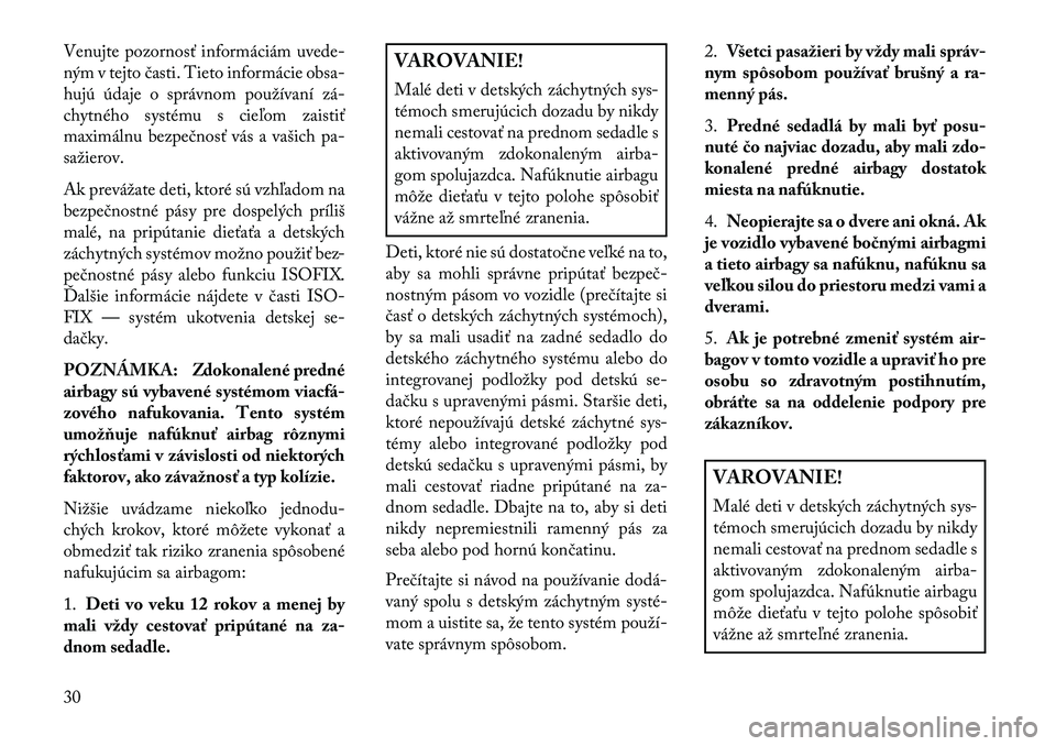 Lancia Thema 2013  Návod na použitie a údržbu (in Slovak) Venujte pozornosť informáciám uvede-
ným v tejto časti. Tieto informácie obsa-
hujú údaje o správnom používaní zá