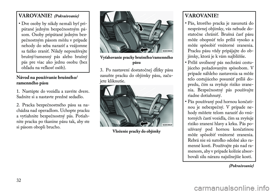 Lancia Thema 2013  Návod na použitie a údržbu (in Slovak) VAROVANIE!(Pokračovanie)
• Dve osoby by nikdy nemali byť pri- pútané jedným bezpečnostným pá