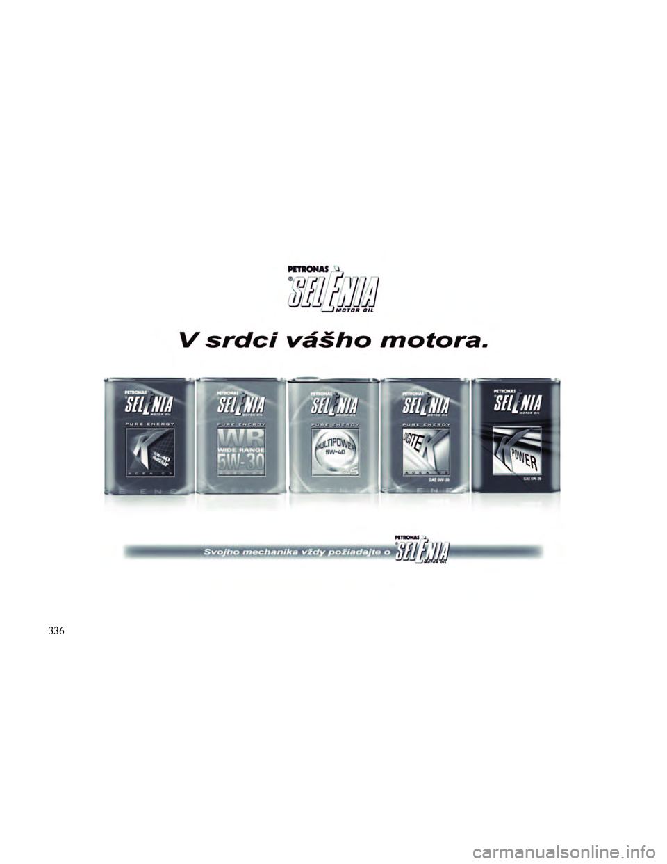 Lancia Thema 2014 Návod na použitie a údržbu (in Slovak) 336 Lancia Thema 2014 Návod na použitie a údržbu (in Slovak) 336