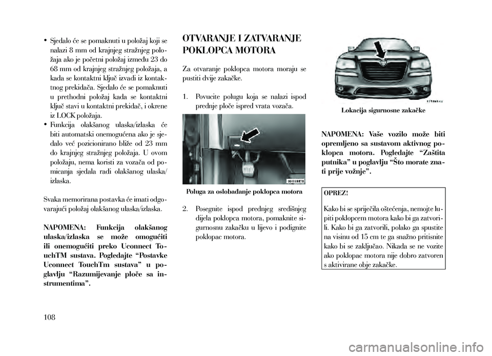 Lancia Thema 2013 Knjižica za upotrebu i održavanje (in Serbian) • Sjedalo će se pomaknuti u položaj koji se
nalazi 8 mm od krajnjeg stražnjeg polo-
žaja ako je početni položaj između 23 do
68 mm od krajnjeg stražnjeg položaja, a
kada se kontakt Lancia Thema 2013 Knjižica za upotrebu i održavanje (in Serbian) • Sjedalo će se pomaknuti u položaj koji se
nalazi 8 mm od krajnjeg stražnjeg polo-
žaja ako je početni položaj između 23 do
68 mm od krajnjeg stražnjeg položaja, a
kada se kontakt