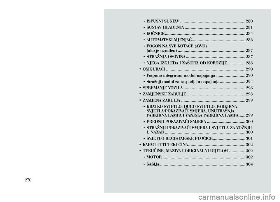 Lancia Thema 2013  Knjižica za upotrebu i održavanje (in Serbian) • ISPUŠNI SUSTAV ........................................................ 280
•  
SUST
 AV HLAĐENJA  
.................................................... 281
•

 
K
 OČNICE
 ..
 ............