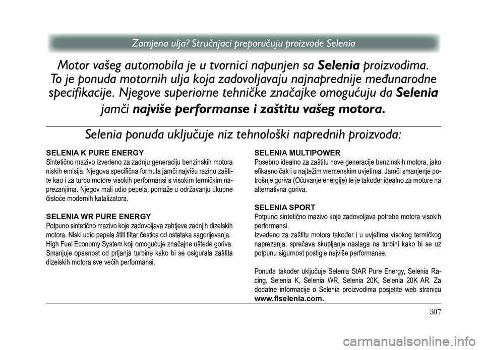 Lancia Thema 2013 Knjižica za upotrebu i održavanje (in Serbian) Zamjena ulja? Stručnjaci preporučuju proizvode Selenia
Motor vašeg automobila je u tvornici napunjen sa Selenia proizvodima.
To je ponuda motornih ulja koja zadovoljavaju najnaprednije međunarodn Lancia Thema 2013 Knjižica za upotrebu i održavanje (in Serbian) Zamjena ulja? Stručnjaci preporučuju proizvode Selenia
Motor vašeg automobila je u tvornici napunjen sa Selenia proizvodima.
To je ponuda motornih ulja koja zadovoljavaju najnaprednije međunarodn