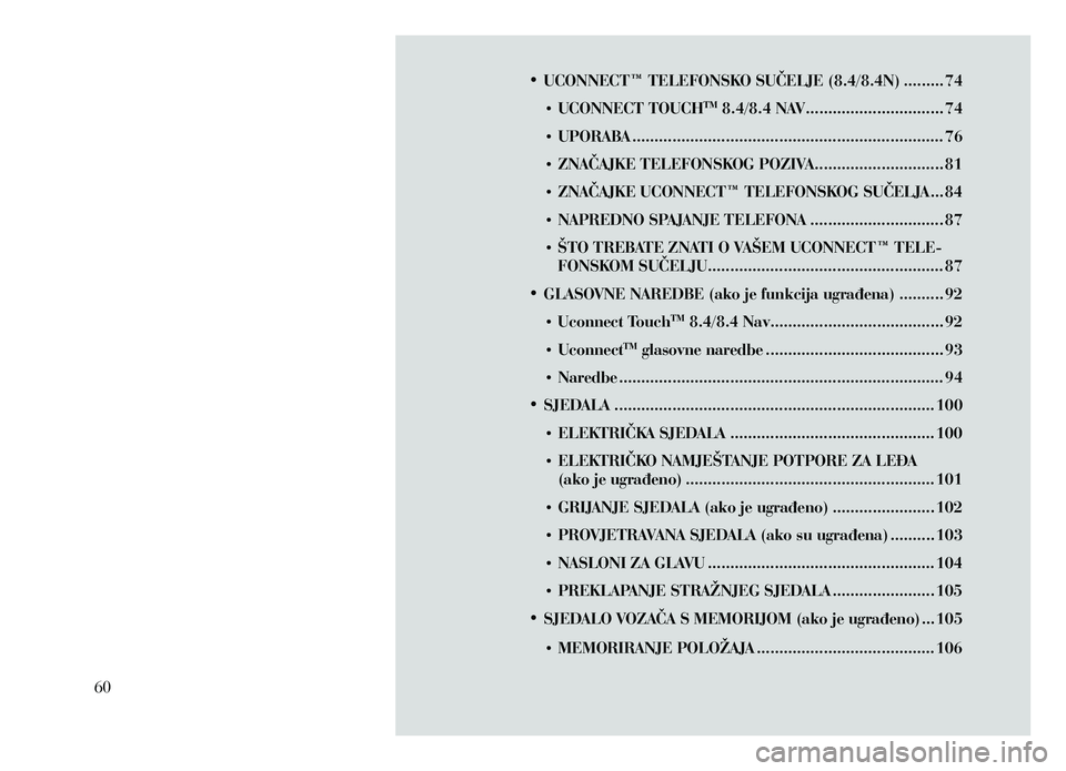 Lancia Thema 2013  Knjižica za upotrebu i održavanje (in Serbian) •	UCONNECT™ TELEFONSKO SUČELJE (8.4/8.4N) ......... 74
•  
UCONNECT TOUCHTM 8.4/8.4 NAV ............................... 74
•
 
UPORABA ..

....................................................