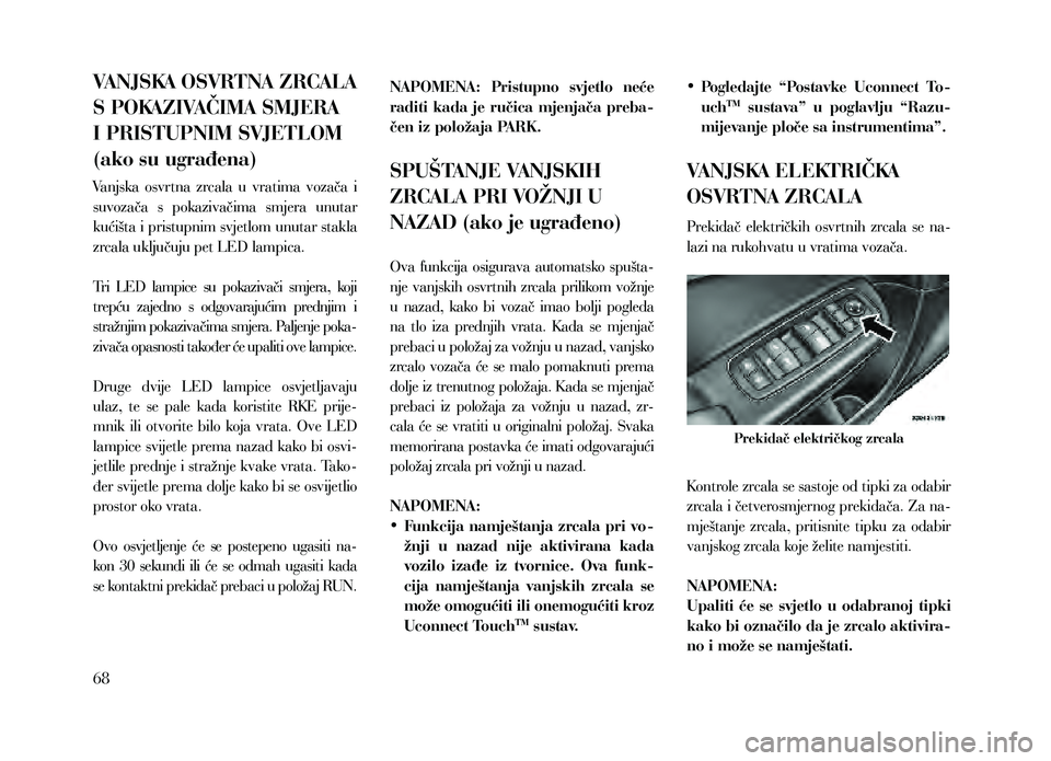 Lancia Thema 2013 Knjižica za upotrebu i održavanje (in Serbian) VANJSKA OSVRTNA ZRCALA
S POKAZIVAČIMA SMJERA
I PRISTUPNIM SVJETLOM
(ako su ugrađena)
Vanjska osvrtna zrcala u vratima vozača i
suvozača s pokazivačima smjera unutar
kućišta i pri Lancia Thema 2013 Knjižica za upotrebu i održavanje (in Serbian) VANJSKA OSVRTNA ZRCALA
S POKAZIVAČIMA SMJERA
I PRISTUPNIM SVJETLOM
(ako su ugrađena)
Vanjska osvrtna zrcala u vratima vozača i
suvozača s pokazivačima smjera unutar
kućišta i pri