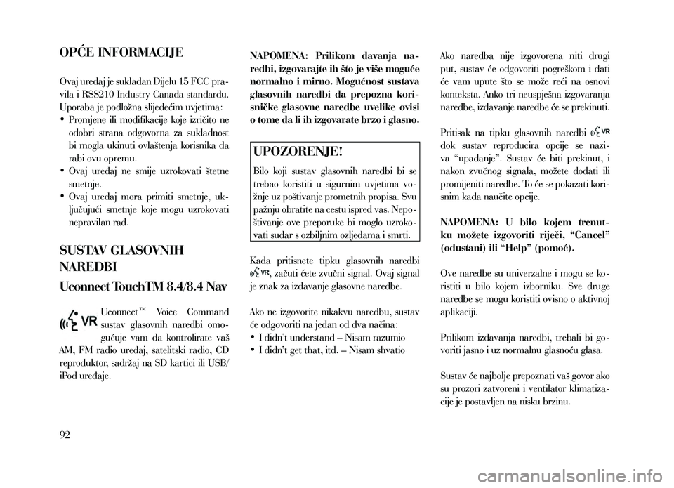 Lancia Thema 2013 Knjižica za upotrebu i održavanje (in Serbian) OPĆE INFORMACIJE
Ovaj uređaj je sukladan Dijelu 15 FCC pra-
vila i RSS210 Industry Canada standardu.
Uporaba je podložna slijedećim uvjetima:
• Promjene ili modifikacije koje izričito ne Lancia Thema 2013 Knjižica za upotrebu i održavanje (in Serbian) OPĆE INFORMACIJE
Ovaj uređaj je sukladan Dijelu 15 FCC pra-
vila i RSS210 Industry Canada standardu.
Uporaba je podložna slijedećim uvjetima:
• Promjene ili modifikacije koje izričito ne