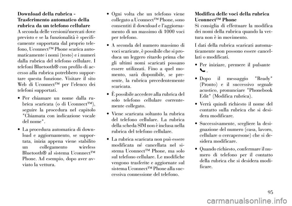 Lancia Voyager 2012 Libretto Uso Manutenzione (in Italian) Download della rubrica -
Trasferimento automatico della
rubrica da un telefono cellulare
A seconda delle versioni/mercati dove
previsto e se la funzionalità è specifi-
camente supportata dal propri Lancia Voyager 2012 Libretto Uso Manutenzione (in Italian) Download della rubrica -
Trasferimento automatico della
rubrica da un telefono cellulare
A seconda delle versioni/mercati dove
previsto e se la funzionalità è specifi-
camente supportata dal propri