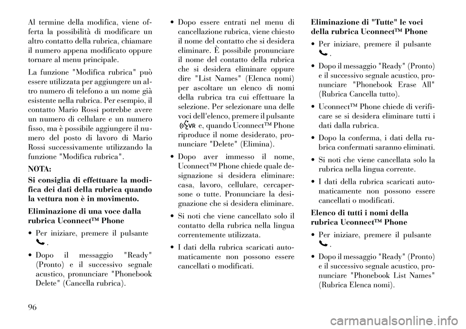 Lancia Voyager 2012 Libretto Uso Manutenzione (in Italian) Al termine della modifica, viene of-
ferta la possibilità di modificare un
altro contatto della rubrica, chiamare
il numero appena modificato oppure
tornare al menu principale.
La funzione "Modific Lancia Voyager 2012 Libretto Uso Manutenzione (in Italian) Al termine della modifica, viene of-
ferta la possibilità di modificare un
altro contatto della rubrica, chiamare
il numero appena modificato oppure
tornare al menu principale.
La funzione "Modific