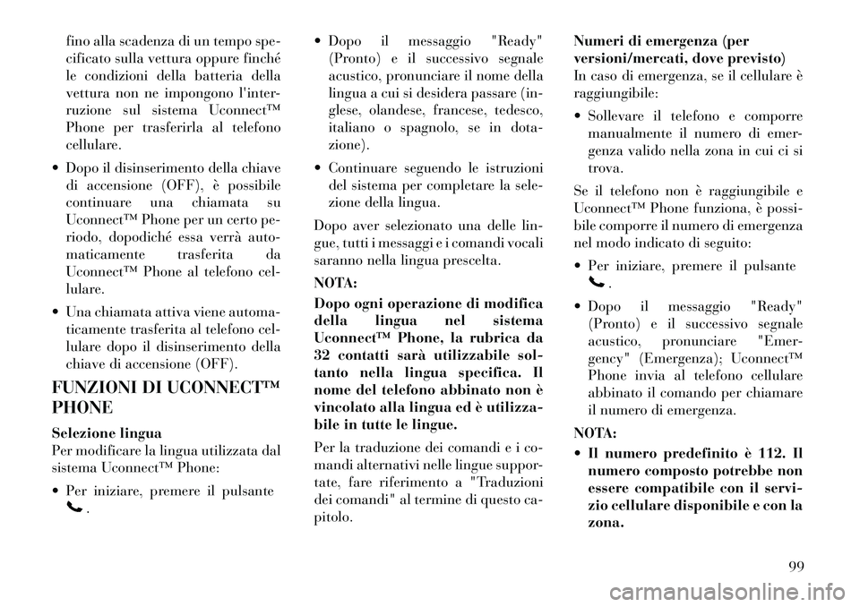 Lancia Voyager 2012 Libretto Uso Manutenzione (in Italian) fino alla scadenza di un tempo spe-
cificato sulla vettura oppure finché
le condizioni della batteria della
vettura non ne impongono linter-
ruzione sul sistema Uconnectâ„¢
Phone per trasferirla al Lancia Voyager 2012 Libretto Uso Manutenzione (in Italian) fino alla scadenza di un tempo spe-
cificato sulla vettura oppure finché
le condizioni della batteria della
vettura non ne impongono linter-
ruzione sul sistema Uconnectâ„¢
Phone per trasferirla al