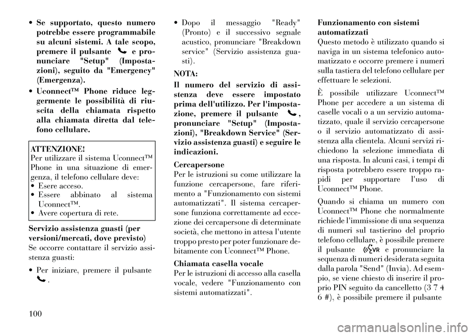 Lancia Voyager 2012 Libretto Uso Manutenzione (in Italian) Se supportato, questo numeropotrebbe essere programmabile
su alcuni sistemi. A tale scopo,
premere il pulsante
e pro-
nunciare "Setup" (Imposta-
zioni), seguito da "Emergency"(Emergenza).
Uconne Lancia Voyager 2012 Libretto Uso Manutenzione (in Italian) Se supportato, questo numeropotrebbe essere programmabile
su alcuni sistemi. A tale scopo,
premere il pulsante
e pro-
nunciare "Setup" (Imposta-
zioni), seguito da "Emergency"(Emergenza).
Uconne