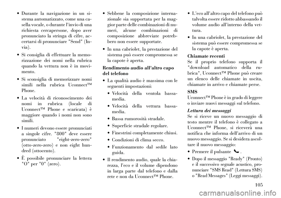 Lancia Voyager 2012 Libretto Uso Manutenzione (in Italian) Durante la navigazione in un si-stema automatizzato, come una ca-
sella vocale, o durante linvio di una
richiesta cercapersone, dopo aver
pronunciato la stringa di cifre, ac-
certarsi di pronuncia Lancia Voyager 2012 Libretto Uso Manutenzione (in Italian) Durante la navigazione in un si-stema automatizzato, come una ca-
sella vocale, o durante linvio di una
richiesta cercapersone, dopo aver
pronunciato la stringa di cifre, ac-
certarsi di pronuncia
