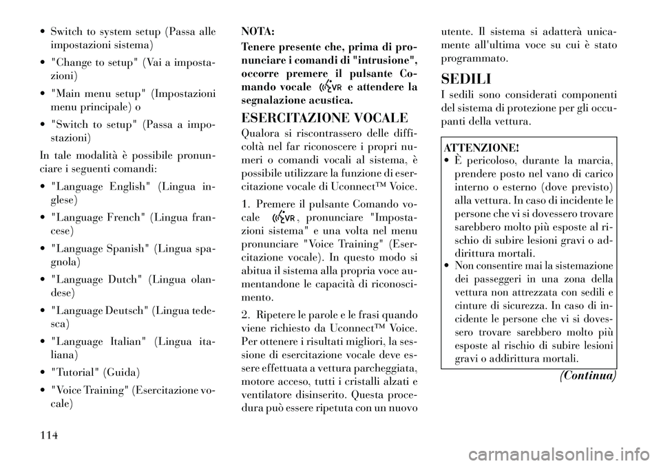 Lancia Voyager 2012 Libretto Uso Manutenzione (in Italian) Switch to system setup (Passa alleimpostazioni sistema)
"Change to setup" (Vai a imposta- zioni)
"Main menu setup" (Impostazioni menu principale) o
"Switch to setup" (Passa a impo- stazioni)
I Lancia Voyager 2012 Libretto Uso Manutenzione (in Italian) Switch to system setup (Passa alleimpostazioni sistema)
"Change to setup" (Vai a imposta- zioni)
"Main menu setup" (Impostazioni menu principale) o
"Switch to setup" (Passa a impo- stazioni)
I
