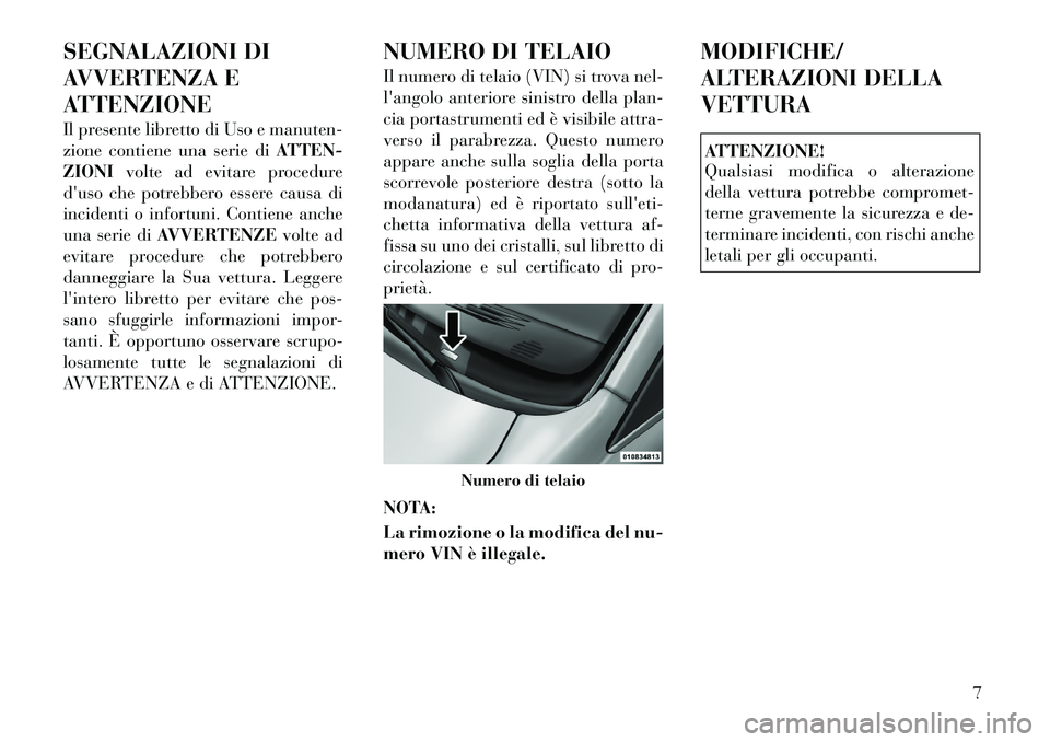 Lancia Voyager 2011 Libretto Uso Manutenzione (in Italian) SEGNALAZIONI DI
AVVERTENZA E
ATTENZIONE
Il presente libretto di Uso e manuten-
zione contiene una serie diATTEN-
ZIONI volte ad evitare procedure
duso che potrebbero essere causa di
incidenti o in Lancia Voyager 2011 Libretto Uso Manutenzione (in Italian) SEGNALAZIONI DI
AVVERTENZA E
ATTENZIONE
Il presente libretto di Uso e manuten-
zione contiene una serie diATTEN-
ZIONI volte ad evitare procedure
duso che potrebbero essere causa di
incidenti o in