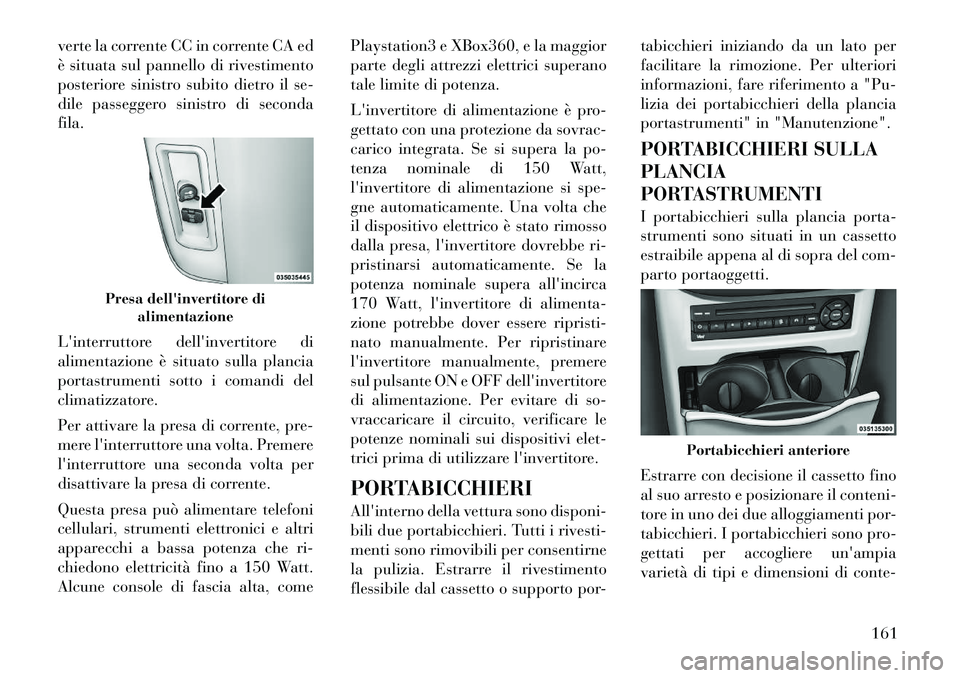 Lancia Voyager 2012 Libretto Uso Manutenzione (in Italian) verte la corrente CC in corrente CA ed
è situata sul pannello di rivestimento
posteriore sinistro subito dietro il se-
dile passeggero sinistro di secondafila.
Linterruttore dellinvertitore di
a Lancia Voyager 2012 Libretto Uso Manutenzione (in Italian) verte la corrente CC in corrente CA ed
è situata sul pannello di rivestimento
posteriore sinistro subito dietro il se-
dile passeggero sinistro di secondafila.
Linterruttore dellinvertitore di
a