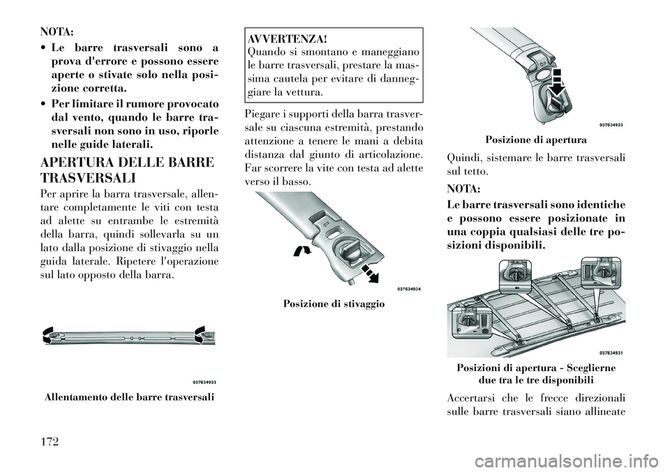Lancia Voyager 2012 Libretto Uso Manutenzione (in Italian) NOTA:
Le barre trasversali sono aprova derrore e possono essere
aperte o stivate solo nella posi-
zione corretta.
Per limitare il rumore provocato dal vento, quando le barre tra-
sversali non s Lancia Voyager 2012 Libretto Uso Manutenzione (in Italian) NOTA:
Le barre trasversali sono aprova derrore e possono essere
aperte o stivate solo nella posi-
zione corretta.
Per limitare il rumore provocato dal vento, quando le barre tra-
sversali non s