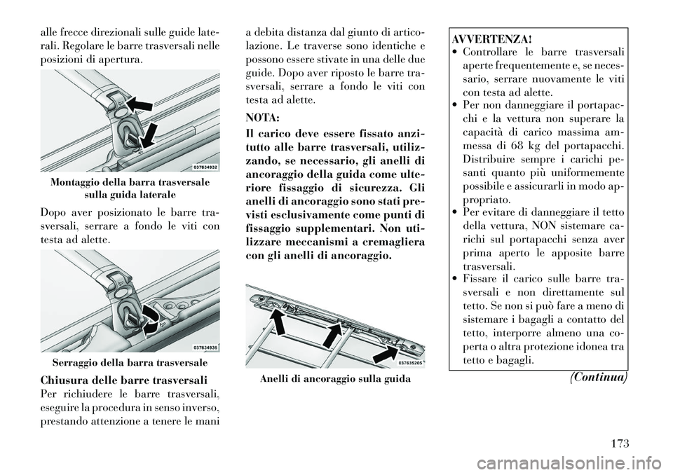 Lancia Voyager 2012 Libretto Uso Manutenzione (in Italian) alle frecce direzionali sulle guide late-
rali. Regolare le barre trasversali nelle
posizioni di apertura.
Dopo aver posizionato le barre tra-
sversali, serrare a fondo le viti con
testa ad alette. Lancia Voyager 2012 Libretto Uso Manutenzione (in Italian) alle frecce direzionali sulle guide late-
rali. Regolare le barre trasversali nelle
posizioni di apertura.
Dopo aver posizionato le barre tra-
sversali, serrare a fondo le viti con
testa ad alette.