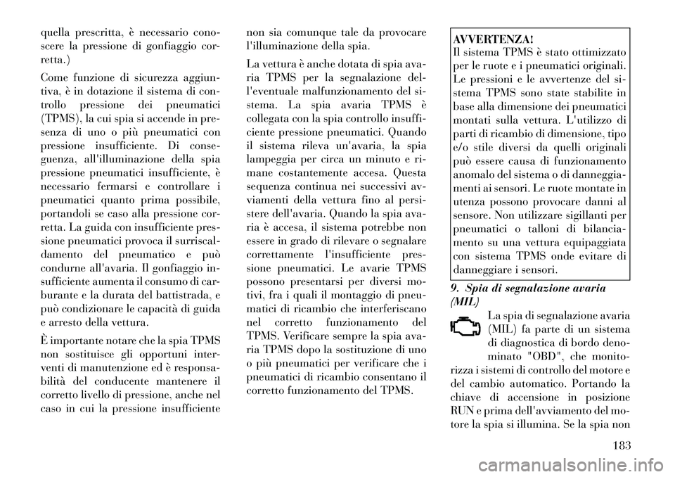 Lancia Voyager 2012 Libretto Uso Manutenzione (in Italian) quella prescritta, è necessario cono-
scere la pressione di gonfiaggio cor-
retta.)
Come funzione di sicurezza aggiun-
tiva, è in dotazione il sistema di con-
trollo pressione dei pneumatici
(TPM Lancia Voyager 2012 Libretto Uso Manutenzione (in Italian) quella prescritta, è necessario cono-
scere la pressione di gonfiaggio cor-
retta.)
Come funzione di sicurezza aggiun-
tiva, è in dotazione il sistema di con-
trollo pressione dei pneumatici
(TPM