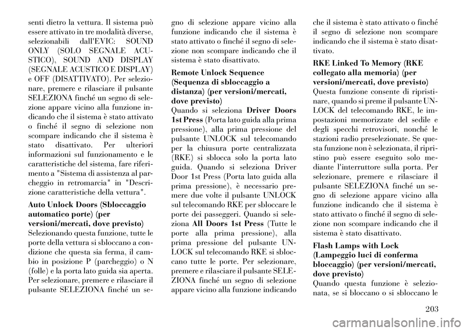 Lancia Voyager 2012 Libretto Uso Manutenzione (in Italian) senti dietro la vettura. Il sistema può
essere attivato in tre modalità diverse,
selezionabili dallEVIC: SOUND
ONLY (SOLO SEGNALE ACU-
STICO), SOUND AND DISPLAY
(SEGNALE ACUSTICO E DISPLAY)
e OFF Lancia Voyager 2012 Libretto Uso Manutenzione (in Italian) senti dietro la vettura. Il sistema può
essere attivato in tre modalità diverse,
selezionabili dallEVIC: SOUND
ONLY (SOLO SEGNALE ACU-
STICO), SOUND AND DISPLAY
(SEGNALE ACUSTICO E DISPLAY)
e OFF