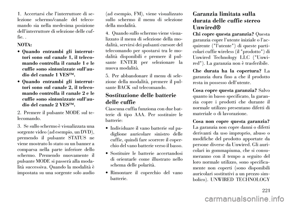 Lancia Voyager 2012 Libretto Uso Manutenzione (in Italian) 1. Accertarsi che linterruttore di se-
lezione schermo/canale del teleco-
mando sia nella medesima posizione
dellinterruttore di selezione delle cuf-
fie. .
NOTA:
Quando entrambi gli interrut-t Lancia Voyager 2012 Libretto Uso Manutenzione (in Italian) 1. Accertarsi che linterruttore di se-
lezione schermo/canale del teleco-
mando sia nella medesima posizione
dellinterruttore di selezione delle cuf-
fie. .
NOTA:
Quando entrambi gli interrut-t