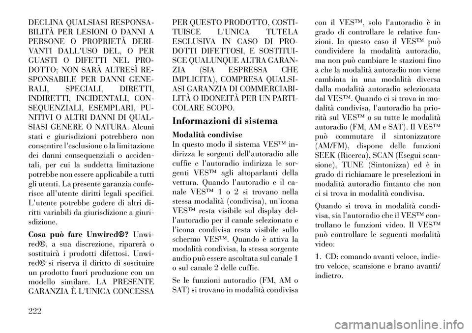 Lancia Voyager 2012 Libretto Uso Manutenzione (in Italian) DECLINA QUALSIASI RESPONSA-
BILITÀ PER LESIONI O DANNI A
PERSONE O PROPRIETÀ DERI-
VANTI DALLUSO DEL, O PER
GUASTI O DIFETTI NEL PRO-
DOTTO; NON SARÀ ALTRESÌ RE-
SPONSABILE PER DANNI GENE-
RALI, Lancia Voyager 2012 Libretto Uso Manutenzione (in Italian) DECLINA QUALSIASI RESPONSA-
BILITÀ PER LESIONI O DANNI A
PERSONE O PROPRIETÀ DERI-
VANTI DALLUSO DEL, O PER
GUASTI O DIFETTI NEL PRO-
DOTTO; NON SARÀ ALTRESÌ RE-
SPONSABILE PER DANNI GENE-
RALI,
