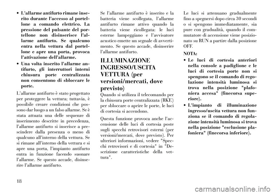 Lancia Voyager 2012 Libretto Uso Manutenzione (in Italian) Lallarme antifurto rimane inse-rito durante laccesso al portel-
lone a comando elettrico. La
pressione del pulsante del por-
tellone non disinserisce lal-
larme antifurto. Se qualcuno
entra nell Lancia Voyager 2012 Libretto Uso Manutenzione (in Italian) Lallarme antifurto rimane inse-rito durante laccesso al portel-
lone a comando elettrico. La
pressione del pulsante del por-
tellone non disinserisce lal-
larme antifurto. Se qualcuno
entra nell