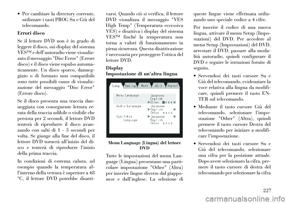 Lancia Voyager 2012 Libretto Uso Manutenzione (in Italian) Per cambiare la directory corrente,utilizzare i tasti PROG Su e Giù del telecomando.
Errori disco
Se il lettore DVD non è in grado di
leggere il disco, sui display del sistema
VES™ e dellauto Lancia Voyager 2012 Libretto Uso Manutenzione (in Italian) Per cambiare la directory corrente,utilizzare i tasti PROG Su e Giù del telecomando.
Errori disco
Se il lettore DVD non è in grado di
leggere il disco, sui display del sistema
VESâ„¢ e dellauto
