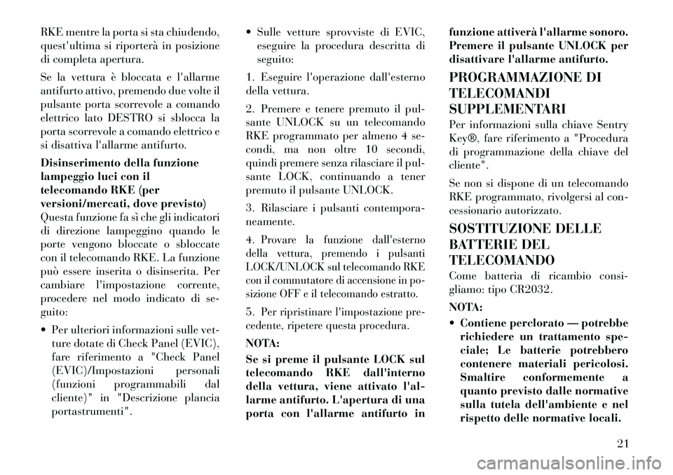 Lancia Voyager 2012 Libretto Uso Manutenzione (in Italian) RKE mentre la porta si sta chiudendo,
questultima si riporterà in posizione
di completa apertura.
Se la vettura è bloccata e lallarme
antifurto attivo, premendo due volte il
pulsante porta scor Lancia Voyager 2012 Libretto Uso Manutenzione (in Italian) RKE mentre la porta si sta chiudendo,
questultima si riporterà in posizione
di completa apertura.
Se la vettura è bloccata e lallarme
antifurto attivo, premendo due volte il
pulsante porta scor