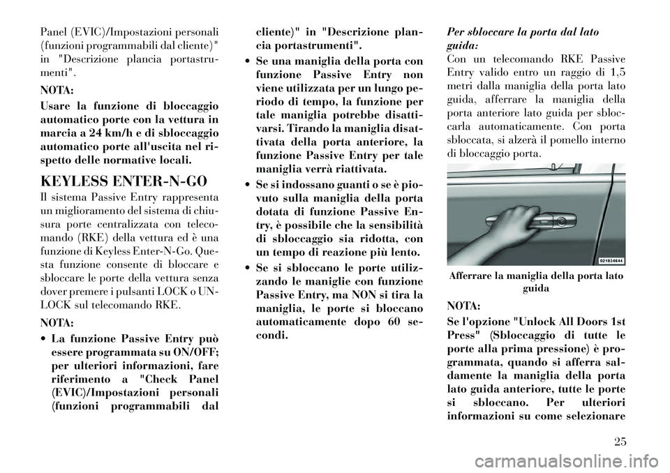 Lancia Voyager 2012 Libretto Uso Manutenzione (in Italian) Panel (EVIC)/Impostazioni personali
(funzioni programmabili dal cliente)"
in "Descrizione plancia portastru-menti".
NOTA:
Usare la funzione di bloccaggio
automatico porte con la vettura in
marcia Lancia Voyager 2012 Libretto Uso Manutenzione (in Italian) Panel (EVIC)/Impostazioni personali
(funzioni programmabili dal cliente)"
in "Descrizione plancia portastru-menti".
NOTA:
Usare la funzione di bloccaggio
automatico porte con la vettura in
marcia