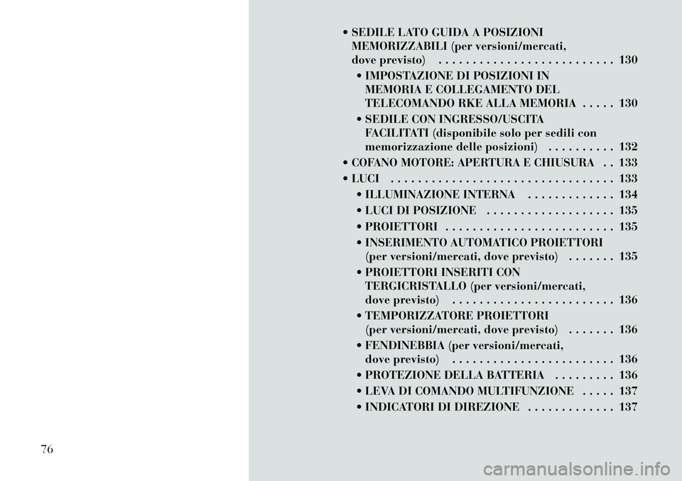 Lancia Voyager 2012 Libretto Uso Manutenzione (in Italian) SEDILE LATO GUIDA A POSIZIONIMEMORIZZABILI (per versioni/mercati,
dove previsto) . . . . . . . . . . . . . . . . . . . . . . . . . . 130
IMPOSTAZIONE DI POSIZIONI IN MEMORIA E COLLEGAMENTO DEL
TE Lancia Voyager 2012 Libretto Uso Manutenzione (in Italian) SEDILE LATO GUIDA A POSIZIONIMEMORIZZABILI (per versioni/mercati,
dove previsto) . . . . . . . . . . . . . . . . . . . . . . . . . . 130
IMPOSTAZIONE DI POSIZIONI IN MEMORIA E COLLEGAMENTO DEL
TE