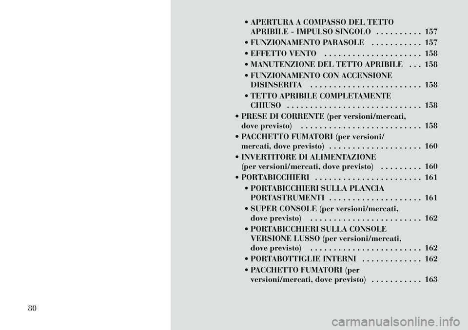 Lancia Voyager 2012 Libretto Uso Manutenzione (in Italian) APERTURA A COMPASSO DEL TETTOAPRIBILE - IMPULSO SINGOLO . . . . . . . . . . 157
FUNZIONAMENTO PARASOLE . . . . . . . . . . . 157
EFFETTO VENTO . . . . . . . . . . . . . . . . . . . . . 158
MA Lancia Voyager 2012 Libretto Uso Manutenzione (in Italian) APERTURA A COMPASSO DEL TETTOAPRIBILE - IMPULSO SINGOLO . . . . . . . . . . 157
FUNZIONAMENTO PARASOLE . . . . . . . . . . . 157
EFFETTO VENTO . . . . . . . . . . . . . . . . . . . . . 158
MA