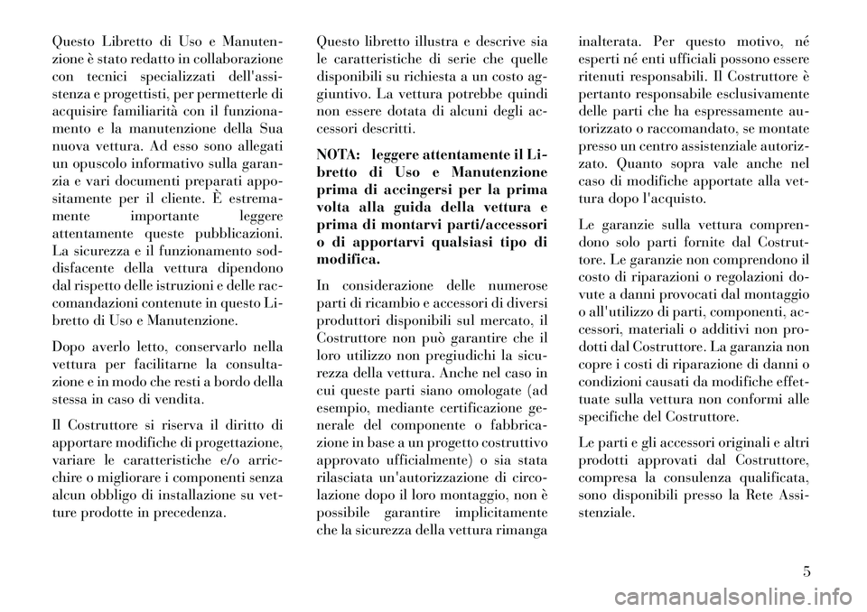 Lancia Voyager 2013 Libretto Uso Manutenzione (in Italian) Questo Libretto di Uso e Manuten-
zione è stato redatto in collaborazione
con tecnici specializzati dellassi-
stenza e progettisti, per permetterle di
acquisire familiarità con il funziona-
mento e Lancia Voyager 2013 Libretto Uso Manutenzione (in Italian) Questo Libretto di Uso e Manuten-
zione è stato redatto in collaborazione
con tecnici specializzati dellassi-
stenza e progettisti, per permetterle di
acquisire familiarità con il funziona-
mento e