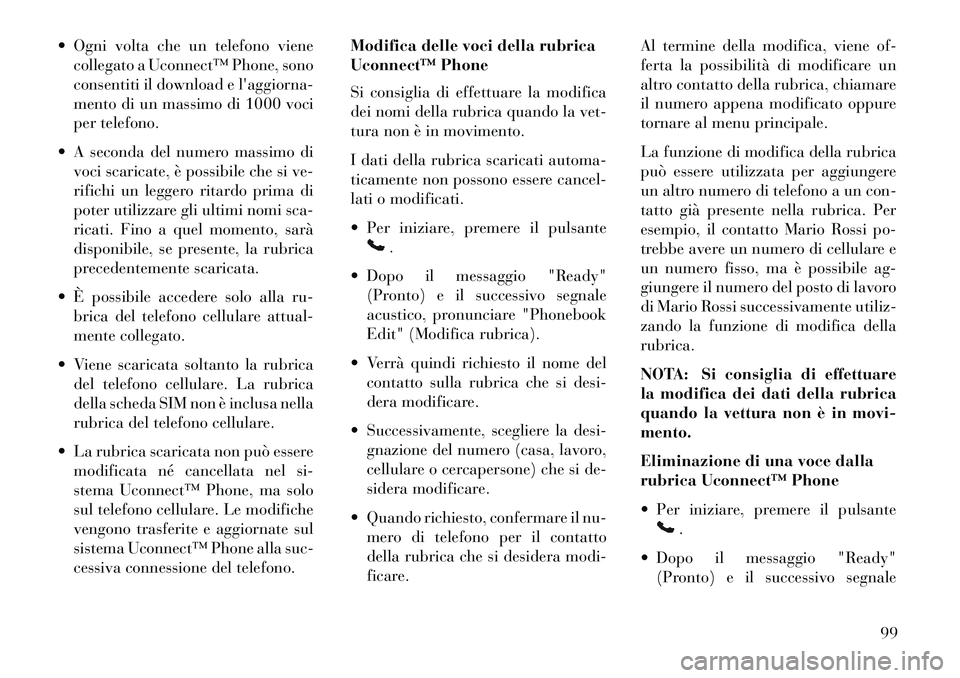 Lancia Voyager 2013 Libretto Uso Manutenzione (in Italian) Ogni volta che un telefono vienecollegato a Uconnect™ Phone, sono
consentiti il download e laggiorna-
mento di un massimo di 1000 voci
per telefono.
A seconda del numero massimo di voci scarica Lancia Voyager 2013 Libretto Uso Manutenzione (in Italian) Ogni volta che un telefono vienecollegato a Uconnect™ Phone, sono
consentiti il download e laggiorna-
mento di un massimo di 1000 voci
per telefono.
A seconda del numero massimo di voci scarica