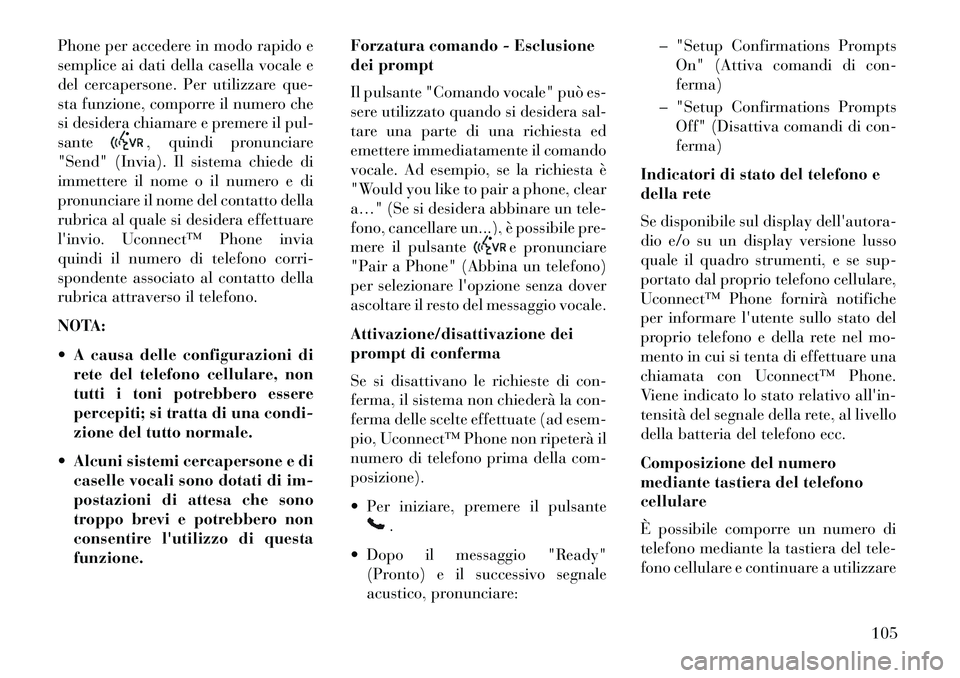 Lancia Voyager 2013 Libretto Uso Manutenzione (in Italian) Phone per accedere in modo rapido e
semplice ai dati della casella vocale e
del cercapersone. Per utilizzare que-
sta funzione, comporre il numero che
si desidera chiamare e premere il pul-
sante
, qu Lancia Voyager 2013 Libretto Uso Manutenzione (in Italian) Phone per accedere in modo rapido e
semplice ai dati della casella vocale e
del cercapersone. Per utilizzare que-
sta funzione, comporre il numero che
si desidera chiamare e premere il pul-
sante
, qu