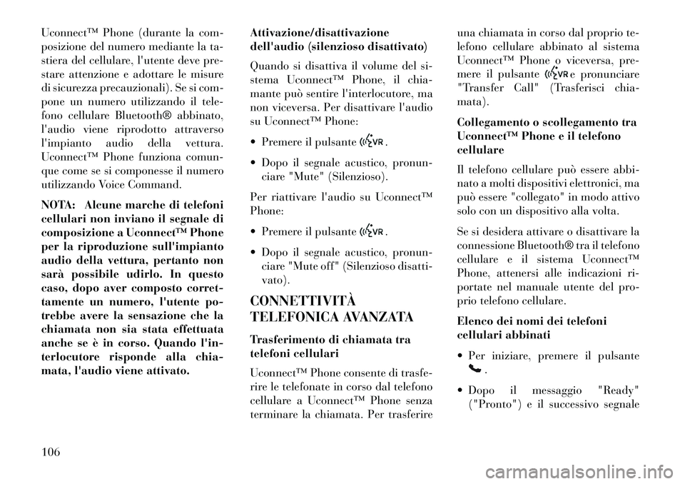 Lancia Voyager 2013 Libretto Uso Manutenzione (in Italian) Uconnect™ Phone (durante la com-
posizione del numero mediante la ta-
stiera del cellulare, lutente deve pre-
stare attenzione e adottare le misure
di sicurezza precauzionali). Se si com-
pone un n Lancia Voyager 2013 Libretto Uso Manutenzione (in Italian) Uconnect™ Phone (durante la com-
posizione del numero mediante la ta-
stiera del cellulare, lutente deve pre-
stare attenzione e adottare le misure
di sicurezza precauzionali). Se si com-
pone un n