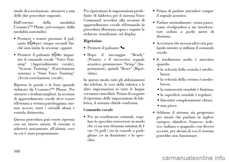 Lancia Voyager 2013 Libretto Uso Manutenzione (in Italian) modo di esercitazione, attenersi a una
delle due procedure seguenti.
Dallesterno della modalità
Uconnect™ Phone (ad esempio, dalla
modalità autoradio)
Premere e tenere premuto il pul-sante
per Lancia Voyager 2013 Libretto Uso Manutenzione (in Italian) modo di esercitazione, attenersi a una
delle due procedure seguenti.
Dallesterno della modalità
Uconnect™ Phone (ad esempio, dalla
modalità autoradio)
Premere e tenere premuto il pul-sante
per