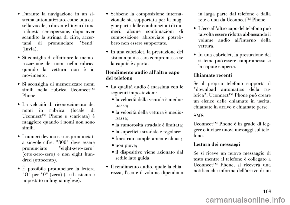 Lancia Voyager 2013 Libretto Uso Manutenzione (in Italian) Durante la navigazione in un si-stema automatizzato, come una ca-
sella vocale, o durante linvio di una
richiesta cercapersone, dopo aver
scandito la stringa di cifre, accer-
tarsi di pronunciare " Lancia Voyager 2013 Libretto Uso Manutenzione (in Italian) Durante la navigazione in un si-stema automatizzato, come una ca-
sella vocale, o durante linvio di una
richiesta cercapersone, dopo aver
scandito la stringa di cifre, accer-
tarsi di pronunciare "
