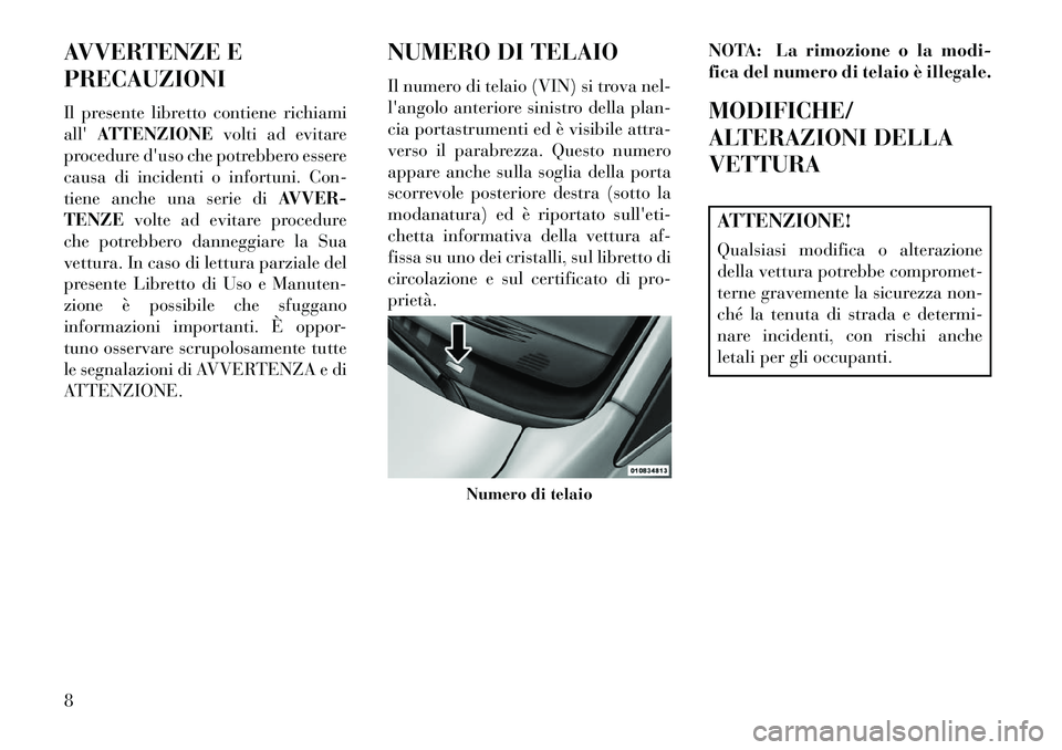Lancia Voyager 2013 Libretto Uso Manutenzione (in Italian) AVVERTENZE E
PRECAUZIONI
Il presente libretto contiene richiami
allATTENZIONE volti ad evitare
procedure duso che potrebbero essere
causa di incidenti o infortuni. Con-
tiene anche una serie di AVVE Lancia Voyager 2013 Libretto Uso Manutenzione (in Italian) AVVERTENZE E
PRECAUZIONI
Il presente libretto contiene richiami
allATTENZIONE volti ad evitare
procedure duso che potrebbero essere
causa di incidenti o infortuni. Con-
tiene anche una serie di AVVE