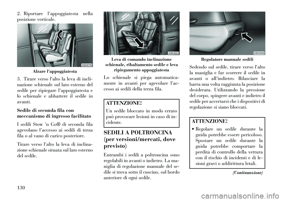 Lancia Voyager 2013 Libretto Uso Manutenzione (in Italian) 2. Riportare lappoggiatesta nella
posizione verticale.
3. Tirare verso lalto la leva di incli-
nazione schienale sul lato esterno del
sedile per ripiegare lappoggiatesta e
lo schienale e abbattere Lancia Voyager 2013 Libretto Uso Manutenzione (in Italian) 2. Riportare lappoggiatesta nella
posizione verticale.
3. Tirare verso lalto la leva di incli-
nazione schienale sul lato esterno del
sedile per ripiegare lappoggiatesta e
lo schienale e abbattere