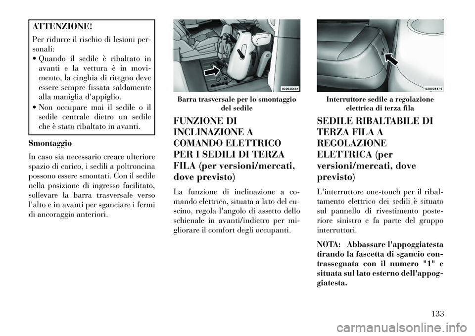Lancia Voyager 2013 Libretto Uso Manutenzione (in Italian) ATTENZIONE!
Per ridurre il rischio di lesioni per-
sonali:
Quando il sedile è ribaltato inavanti e la vettura è in movi-
mento, la cinghia di ritegno deve
essere sempre fissata saldamente
alla man Lancia Voyager 2013 Libretto Uso Manutenzione (in Italian) ATTENZIONE!
Per ridurre il rischio di lesioni per-
sonali:
Quando il sedile è ribaltato inavanti e la vettura è in movi-
mento, la cinghia di ritegno deve
essere sempre fissata saldamente
alla man
