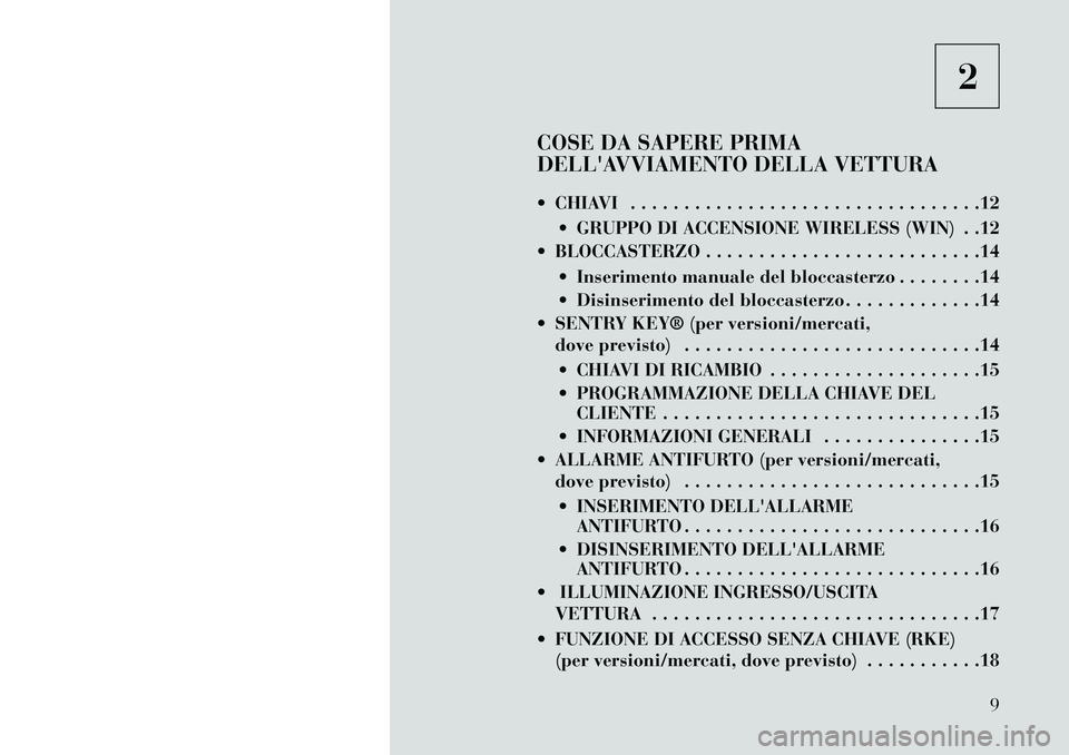 Lancia Voyager 2013 Libretto Uso Manutenzione (in Italian) 2
COSE DA SAPERE PRIMA
DELLAVVIAMENTO DELLA VETTURA
CHIAVI . . . . . . . . . . . . . . . . . . . . . . . . . . . . . . . . .12 GRUPPO DI ACCENSIONE WIRELESS (WIN) . .12
BLOCCASTERZO . . . . . . Lancia Voyager 2013 Libretto Uso Manutenzione (in Italian) 2
COSE DA SAPERE PRIMA
DELLAVVIAMENTO DELLA VETTURA
CHIAVI . . . . . . . . . . . . . . . . . . . . . . . . . . . . . . . . .12 GRUPPO DI ACCENSIONE WIRELESS (WIN) . .12
BLOCCASTERZO . . . . . .