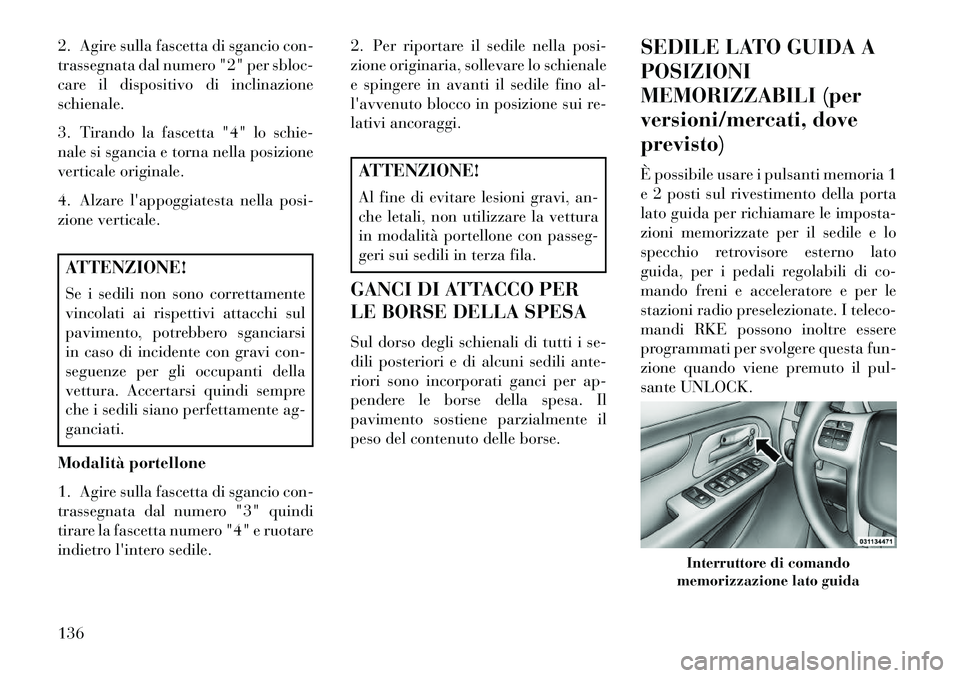 Lancia Voyager 2013 Libretto Uso Manutenzione (in Italian) 2. Agire sulla fascetta di sgancio con-
trassegnata dal numero "2" per sbloc-
care il dispositivo di inclinazione
schienale.
3. Tirando la fascetta "4" lo schie-
nale si sgancia e torna nella posizion Lancia Voyager 2013 Libretto Uso Manutenzione (in Italian) 2. Agire sulla fascetta di sgancio con-
trassegnata dal numero "2" per sbloc-
care il dispositivo di inclinazione
schienale.
3. Tirando la fascetta "4" lo schie-
nale si sgancia e torna nella posizion