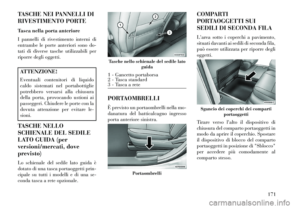 Lancia Voyager 2013 Libretto Uso Manutenzione (in Italian) TASCHE NEI PANNELLI DI
RIVESTIMENTO PORTE
Tasca nella porta anteriore
I pannelli di rivestimento interni di
entrambe le porte anteriori sono do-
tati di diverse tasche utilizzabili per
riporre degli o Lancia Voyager 2013 Libretto Uso Manutenzione (in Italian) TASCHE NEI PANNELLI DI
RIVESTIMENTO PORTE
Tasca nella porta anteriore
I pannelli di rivestimento interni di
entrambe le porte anteriori sono do-
tati di diverse tasche utilizzabili per
riporre degli o