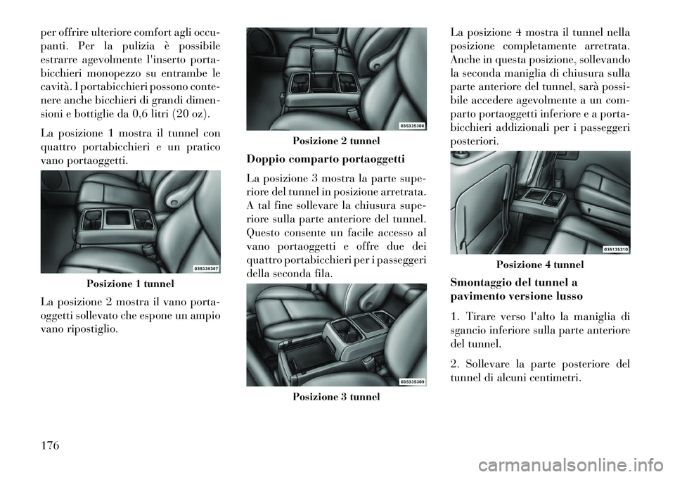 Lancia Voyager 2013 Libretto Uso Manutenzione (in Italian) per offrire ulteriore comfort agli occu-
panti. Per la pulizia è possibile
estrarre agevolmente linserto porta-
bicchieri monopezzo su entrambe le
cavità. I portabicchieri possono conte-
nere anche Lancia Voyager 2013 Libretto Uso Manutenzione (in Italian) per offrire ulteriore comfort agli occu-
panti. Per la pulizia è possibile
estrarre agevolmente linserto porta-
bicchieri monopezzo su entrambe le
cavità. I portabicchieri possono conte-
nere anche