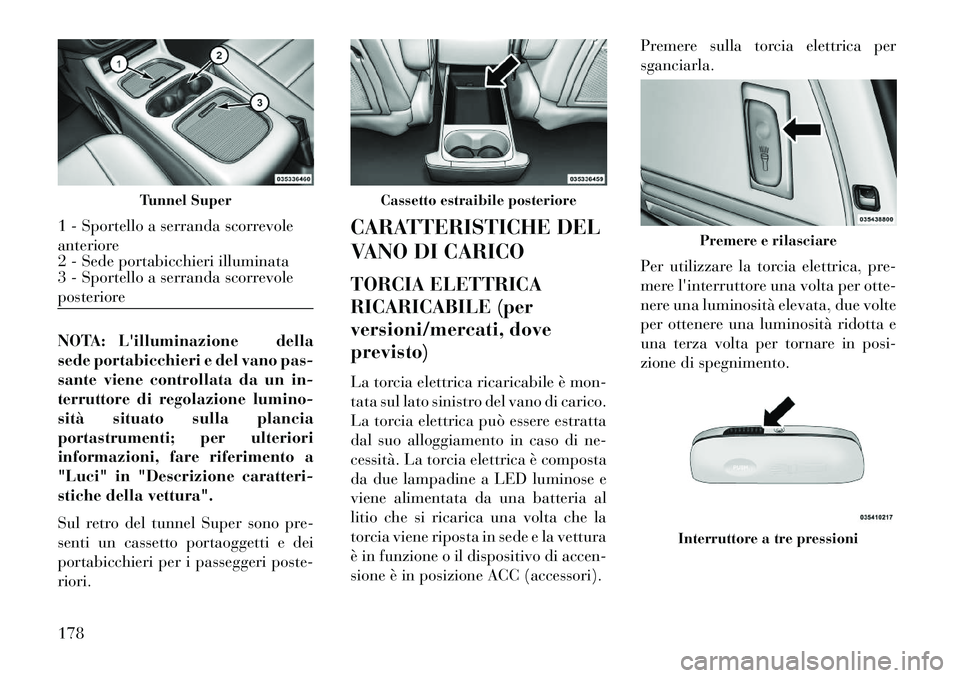 Lancia Voyager 2013 Libretto Uso Manutenzione (in Italian) NOTA: Lilluminazione della
sede portabicchieri e del vano pas-
sante viene controllata da un in-
terruttore di regolazione lumino-
sità situato sulla plancia
portastrumenti; per ulteriori
informazio Lancia Voyager 2013 Libretto Uso Manutenzione (in Italian) NOTA: Lilluminazione della
sede portabicchieri e del vano pas-
sante viene controllata da un in-
terruttore di regolazione lumino-
sità situato sulla plancia
portastrumenti; per ulteriori
informazio