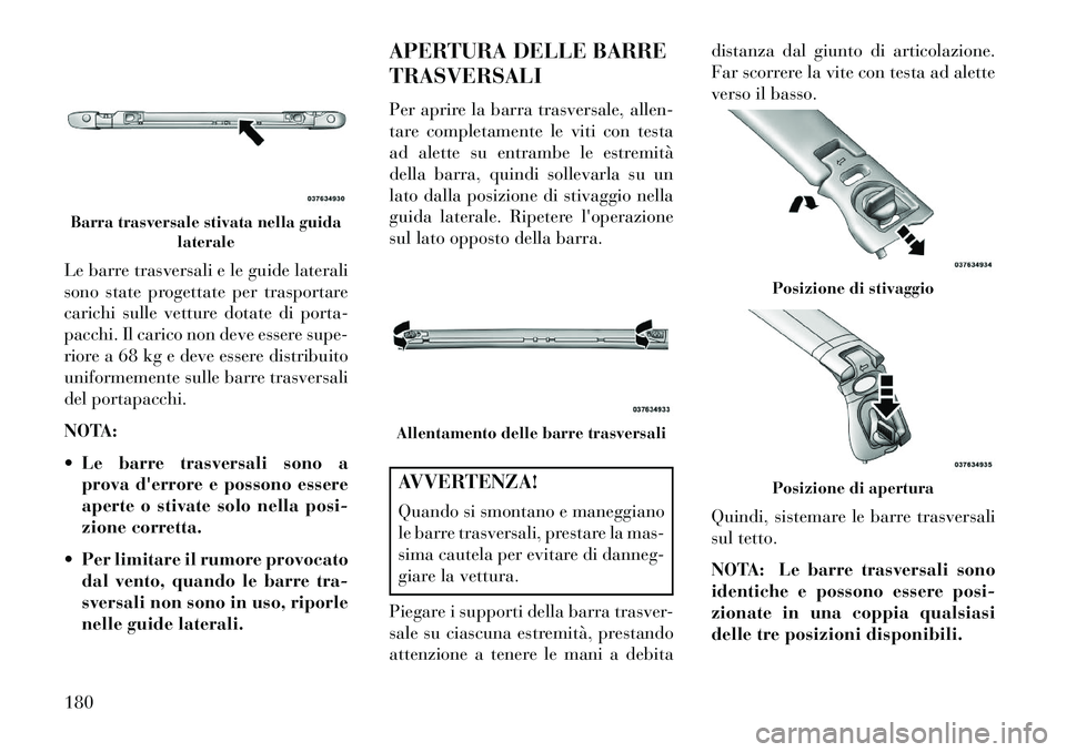 Lancia Voyager 2013 Libretto Uso Manutenzione (in Italian) Le barre trasversali e le guide laterali
sono state progettate per trasportare
carichi sulle vetture dotate di porta-
pacchi. Il carico non deve essere supe-
riore a 68 kg e deve essere distribuito
un Lancia Voyager 2013 Libretto Uso Manutenzione (in Italian) Le barre trasversali e le guide laterali
sono state progettate per trasportare
carichi sulle vetture dotate di porta-
pacchi. Il carico non deve essere supe-
riore a 68 kg e deve essere distribuito
un