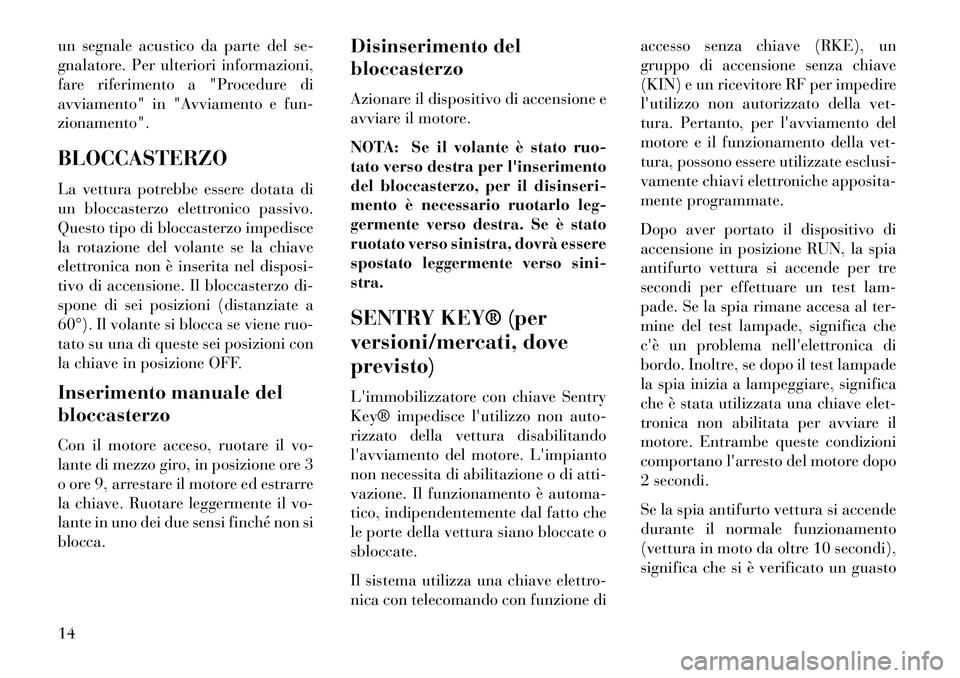 Lancia Voyager 2013 Libretto Uso Manutenzione (in Italian) un segnale acustico da parte del se-
gnalatore. Per ulteriori informazioni,
fare riferimento a "Procedure di
avviamento" in "Avviamento e fun-
zionamento".
BLOCCASTERZO
La vettura potrebbe essere dota Lancia Voyager 2013 Libretto Uso Manutenzione (in Italian) un segnale acustico da parte del se-
gnalatore. Per ulteriori informazioni,
fare riferimento a "Procedure di
avviamento" in "Avviamento e fun-
zionamento".
BLOCCASTERZO
La vettura potrebbe essere dota