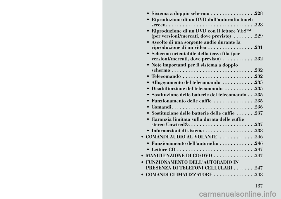 Lancia Voyager 2013 Libretto Uso Manutenzione (in Italian) Sistema a doppio schermo . . . . . . . . . . . . . . . .228
Riproduzione di un DVD dallautoradio touchscreen . . . . . . . . . . . . . . . . . . . . . . . . . . . . . . . .228
Riproduzione di u Lancia Voyager 2013 Libretto Uso Manutenzione (in Italian) Sistema a doppio schermo . . . . . . . . . . . . . . . .228
Riproduzione di un DVD dallautoradio touchscreen . . . . . . . . . . . . . . . . . . . . . . . . . . . . . . . .228
Riproduzione di u