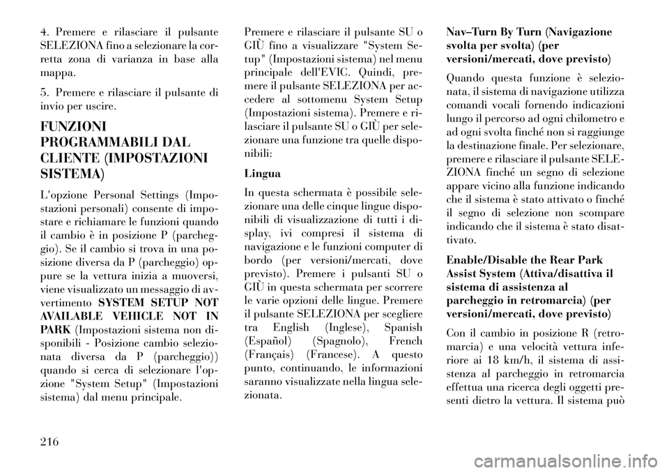 Lancia Voyager 2013 Libretto Uso Manutenzione (in Italian) 4. Premere e rilasciare il pulsante
SELEZIONA fino a selezionare la cor-
retta zona di varianza in base alla
mappa.
5. Premere e rilasciare il pulsante di
invio per uscire.
FUNZIONI
PROGRAMMABILI DAL
Lancia Voyager 2013 Libretto Uso Manutenzione (in Italian) 4. Premere e rilasciare il pulsante
SELEZIONA fino a selezionare la cor-
retta zona di varianza in base alla
mappa.
5. Premere e rilasciare il pulsante di
invio per uscire.
FUNZIONI
PROGRAMMABILI DAL