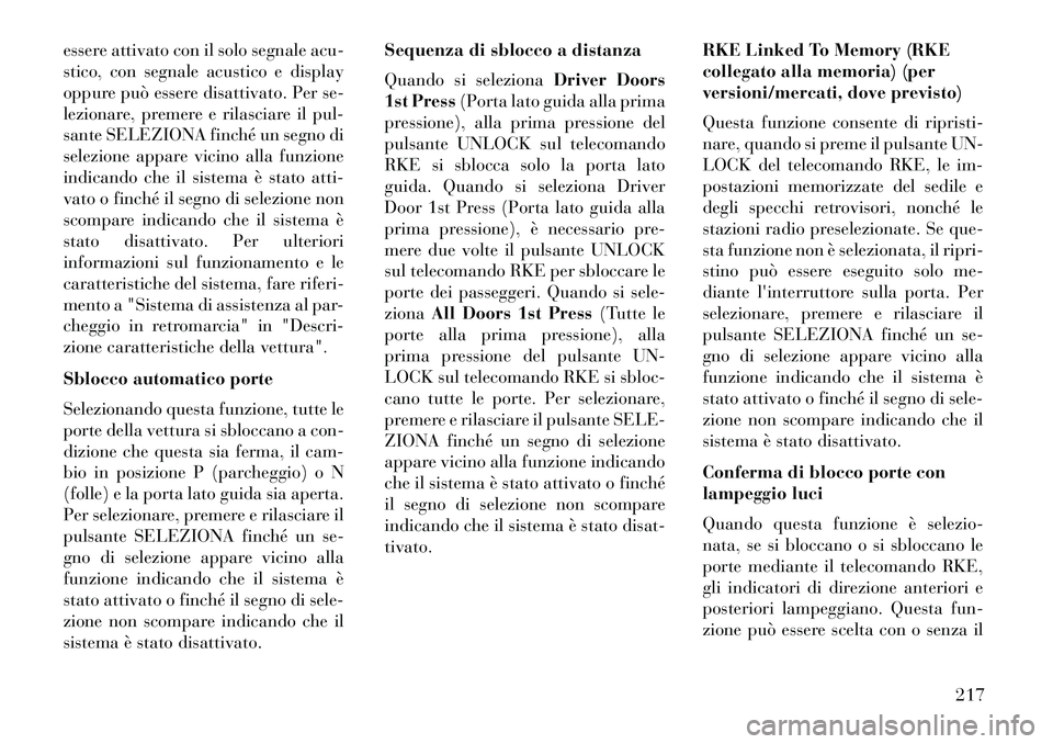 Lancia Voyager 2013 Libretto Uso Manutenzione (in Italian) essere attivato con il solo segnale acu-
stico, con segnale acustico e display
oppure può essere disattivato. Per se-
lezionare, premere e rilasciare il pul-
sante SELEZIONA finché un segno di
selez Lancia Voyager 2013 Libretto Uso Manutenzione (in Italian) essere attivato con il solo segnale acu-
stico, con segnale acustico e display
oppure può essere disattivato. Per se-
lezionare, premere e rilasciare il pul-
sante SELEZIONA finché un segno di
selez