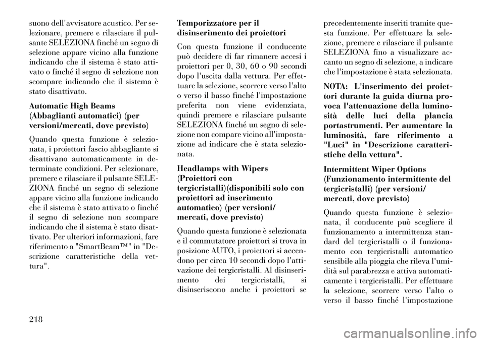 Lancia Voyager 2013 Libretto Uso Manutenzione (in Italian) suono dellavvisatore acustico. Per se-
lezionare, premere e rilasciare il pul-
sante SELEZIONA finché un segno di
selezione appare vicino alla funzione
indicando che il sistema è stato atti-
vato o Lancia Voyager 2013 Libretto Uso Manutenzione (in Italian) suono dellavvisatore acustico. Per se-
lezionare, premere e rilasciare il pul-
sante SELEZIONA finché un segno di
selezione appare vicino alla funzione
indicando che il sistema è stato atti-
vato o