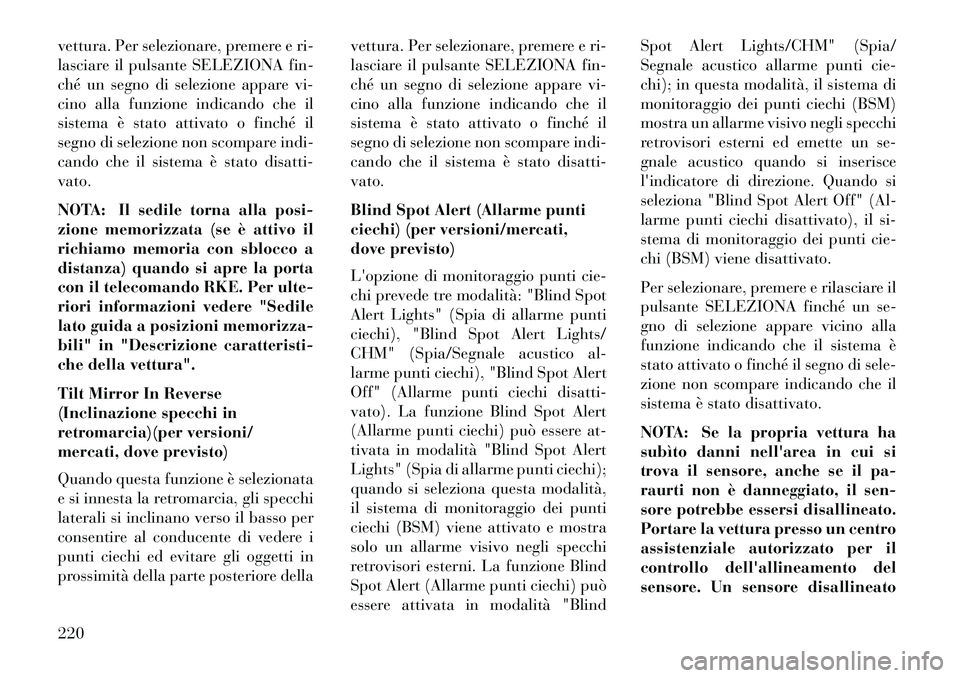 Lancia Voyager 2013 Libretto Uso Manutenzione (in Italian) vettura. Per selezionare, premere e ri-
lasciare il pulsante SELEZIONA fin-
ché un segno di selezione appare vi-
cino alla funzione indicando che il
sistema è stato attivato o finché il
segno di se Lancia Voyager 2013 Libretto Uso Manutenzione (in Italian) vettura. Per selezionare, premere e ri-
lasciare il pulsante SELEZIONA fin-
ché un segno di selezione appare vi-
cino alla funzione indicando che il
sistema è stato attivato o finché il
segno di se